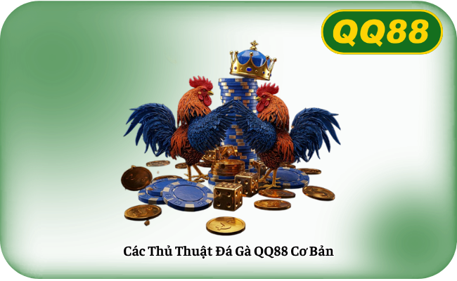 Các Thủ Thuật Đá Gà QQ88 Cơ Bản