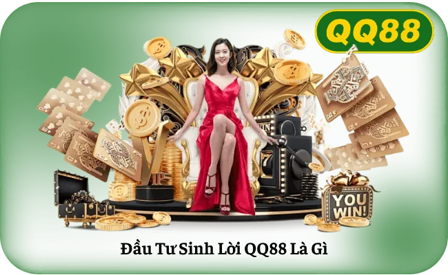 Đầu Tư Sinh Lời QQ88 Là Gì